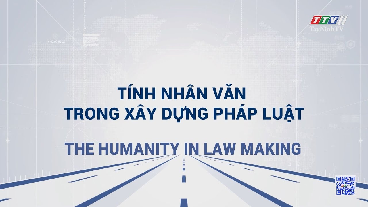 The humanity in law making | POLICY COMMUNICATION | TayNinhTVToday